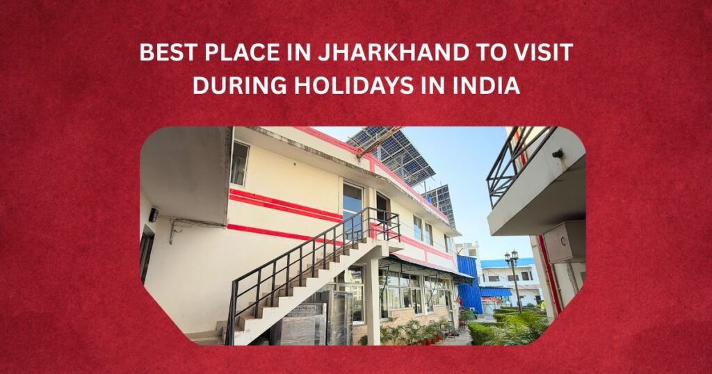 Best Place in Jharkhand to Visit During Holidays in India