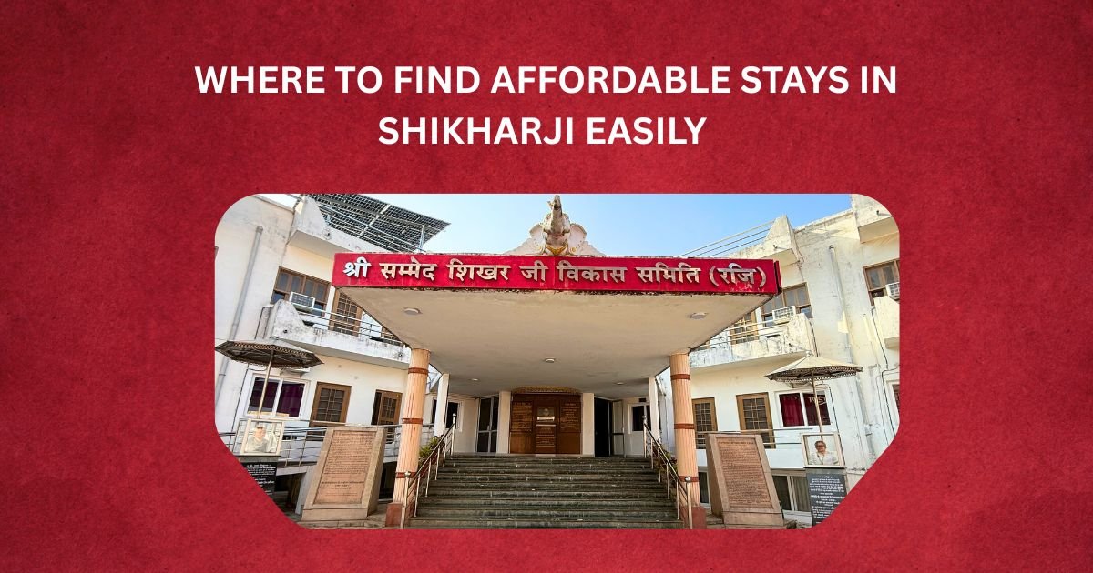 Where to Find Affordable Stays in Shikharji Easily